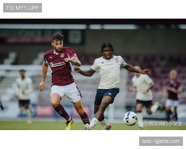 西汉姆控球能力提升，战术逐渐成熟表现值得关注